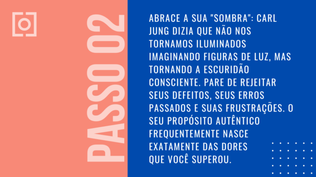 Card com fundo azul e rosa escrito "Passo 02: Abrace a sua 'sombra': Carl Jung dizia que não nos tornamos iluminados imaginando figuras de luz..."