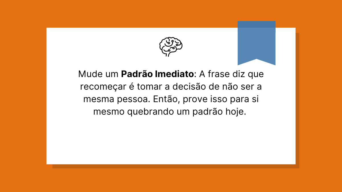 Card com fundo laranja e branco exibindo o título "Mude um Padrão Imediato" e uma reflexão sobre a decisão de quebrar padrões.