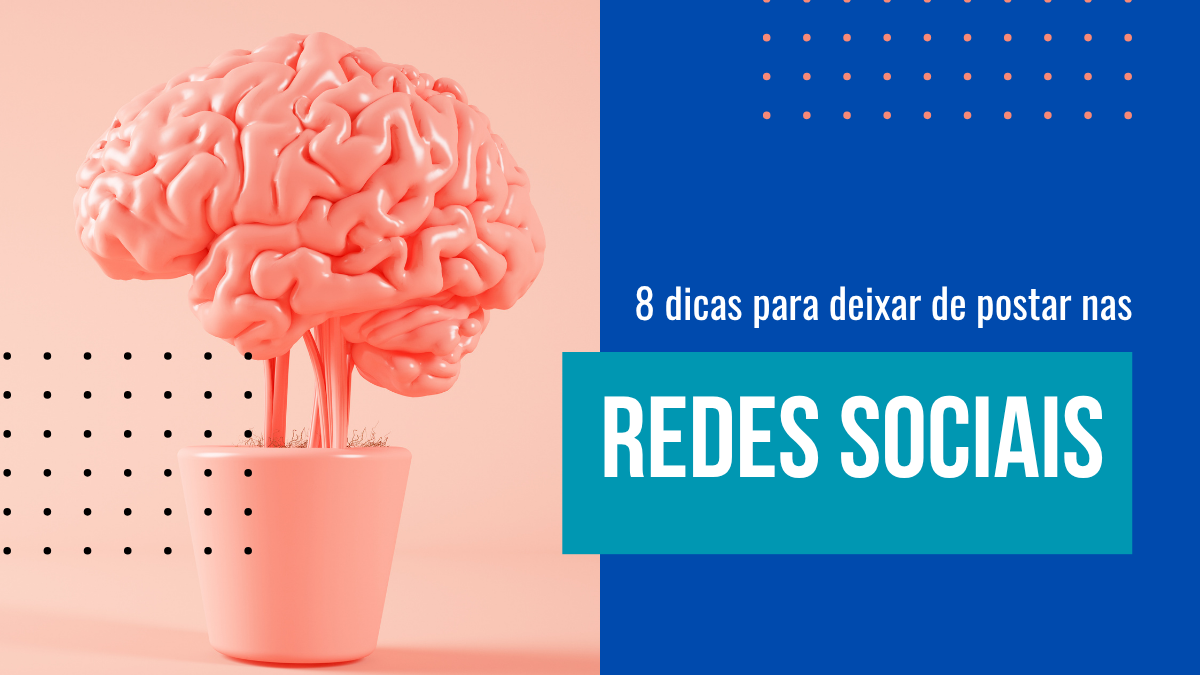 Imagem de capa com uma ilustração de um cérebro em um vaso e o título "8 dicas para deixar de postar nas redes sociais".