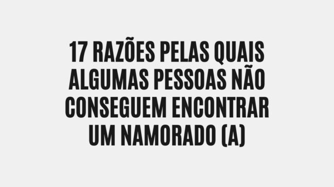 Card com fundo cinza claro e texto centralizado em letras pretas maiúsculas: "17 razões pelas quais algumas pessoas não conseguem encontrar um namorado (a)".