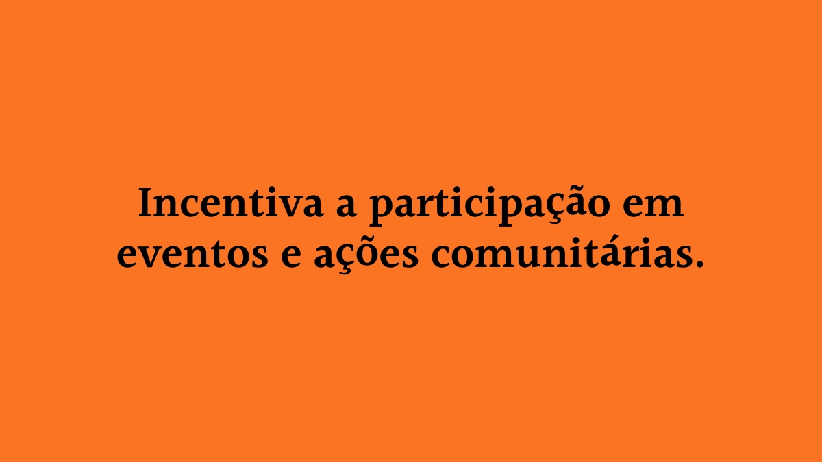 Imagem com fundo laranja sólido e a frase incentiva a participação em eventos e ações comunitárias escrita de forma centralizada em letras pretas.