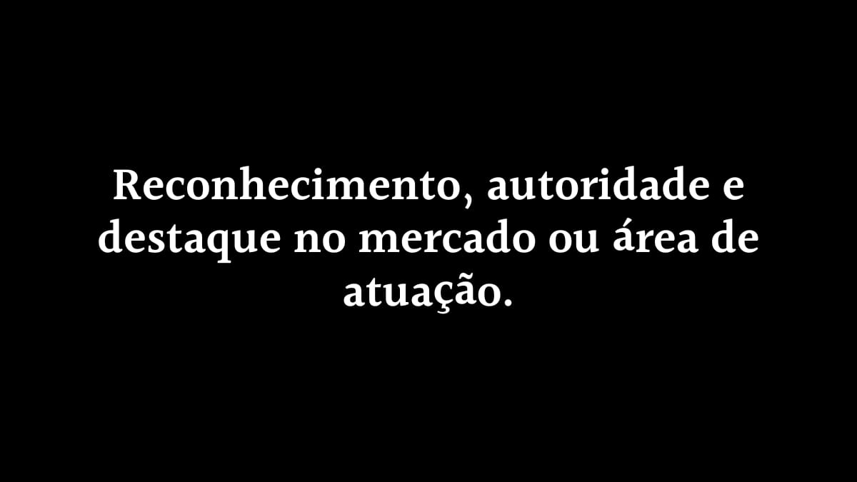 Fundo preto com o texto centralizado: "Reconhecimento, autoridade e destaque no mercado ou área de atuação", simbolizando o objetivo final da excelência profissional.