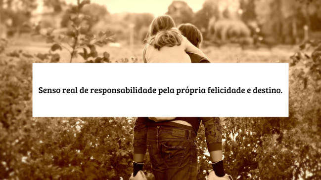 Pessoa carregando uma criança em campo aberto com sobreposição de texto: "Senso real de responsabilidade pela própria felicidade e destino".