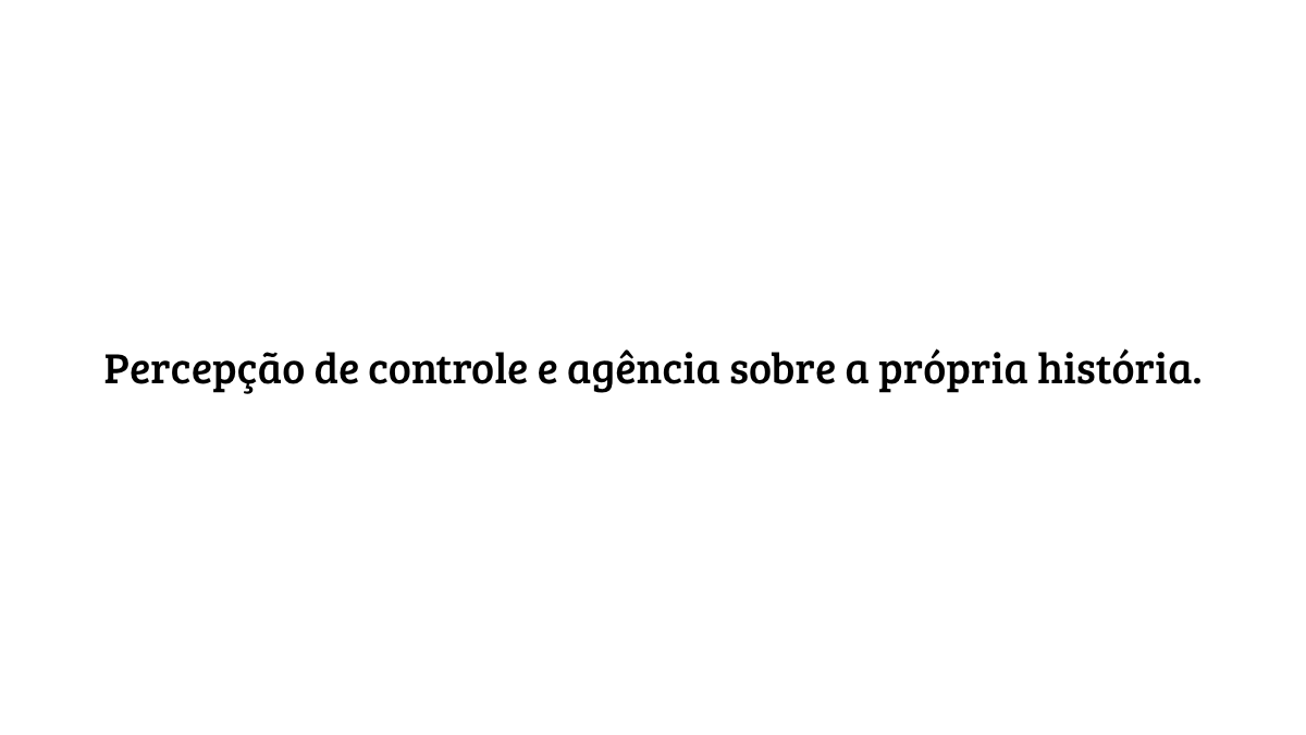 Fundo branco com o texto centralizado: "Percepção de controle e agência sobre a própria história", destacando conceitos de autonomia e autorresponsabilidade.