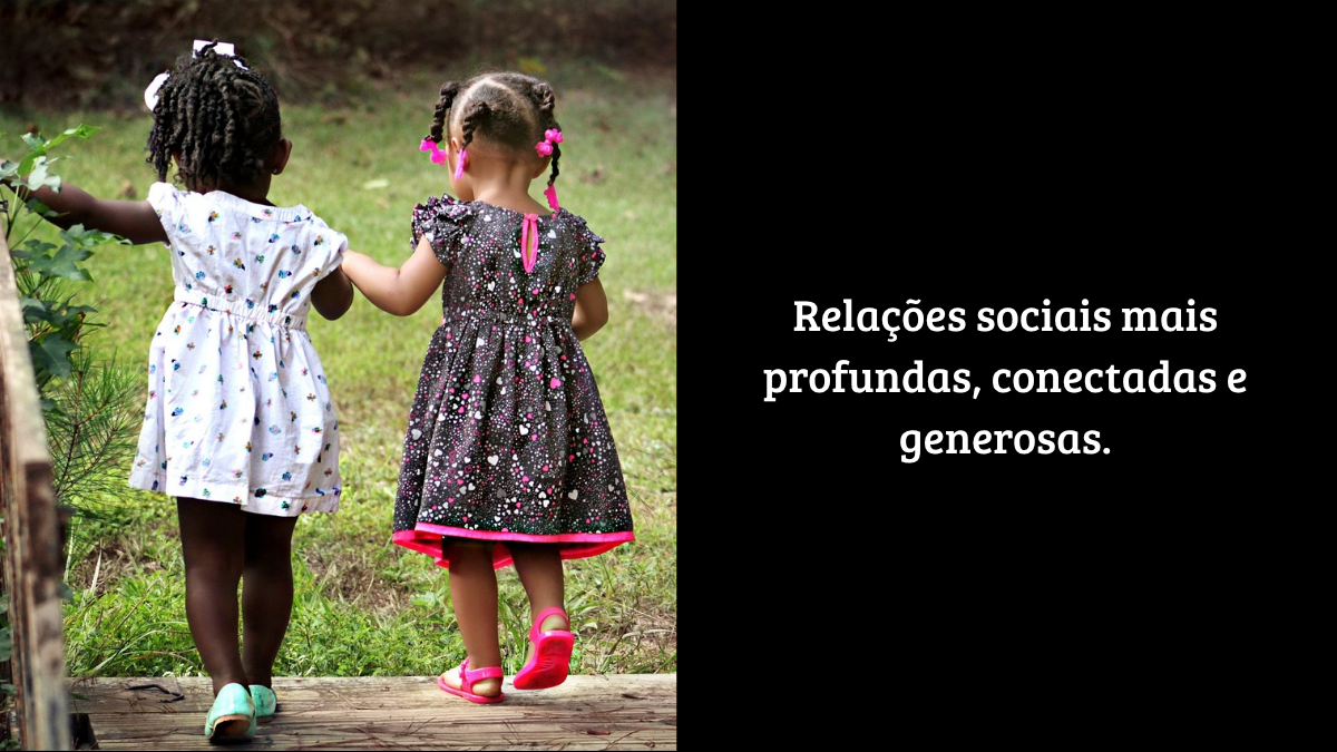 Duas meninas caminhando de mãos dadas ao lado do título: "Relações sociais mais profundas, conectadas e generosas", simbolizando conexão humana.