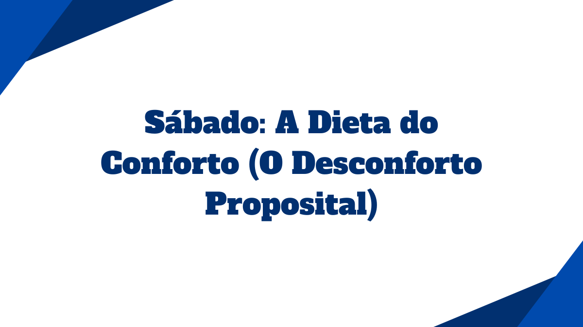 Card com fundo branco contendo o título Sábado A Dieta do Conforto O Desconforto Proposital escrito em azul