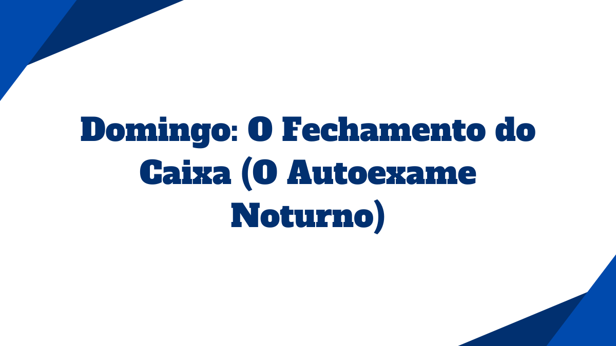Card com fundo branco contendo o título Domingo O Fechamento do Caixa O Autoexame Noturno em letras azuis