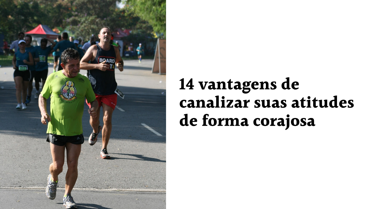 Grupo de corredores participando de uma corrida de rua, ao lado do texto "14 vantagens de canalizar suas atitudes de forma corajosa".