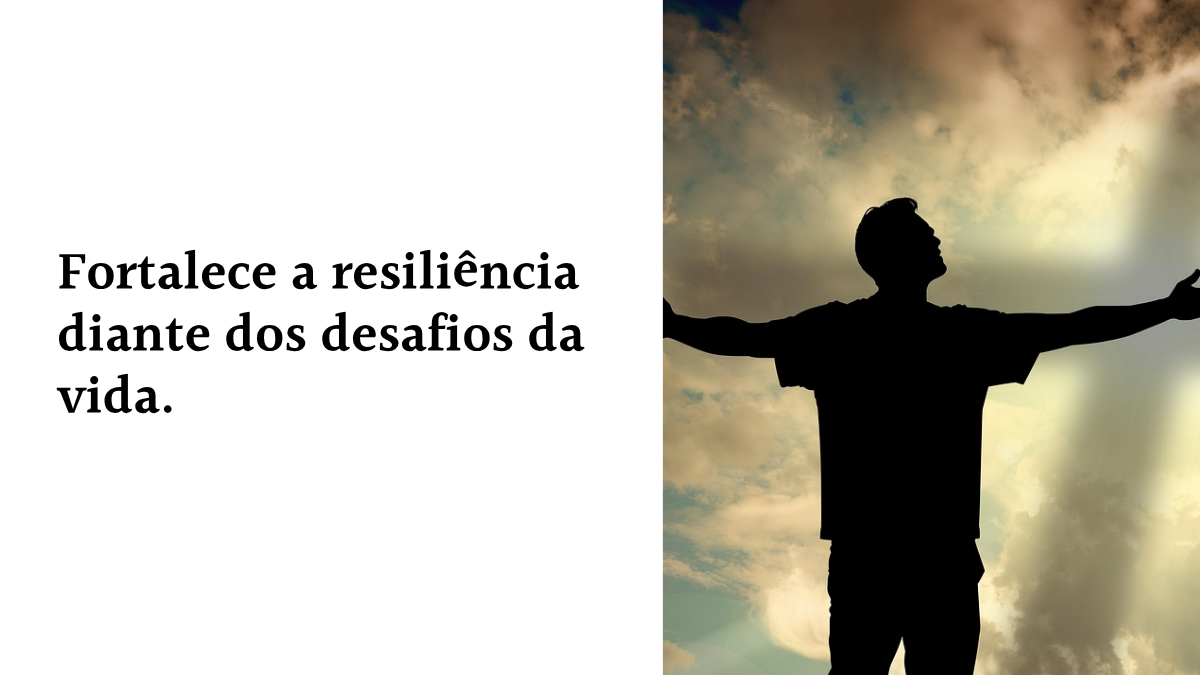 Silhueta de uma pessoa com braços abertos contra um céu nublado, ao lado do texto: "Fortalece a resiliência diante dos desafios da vida."