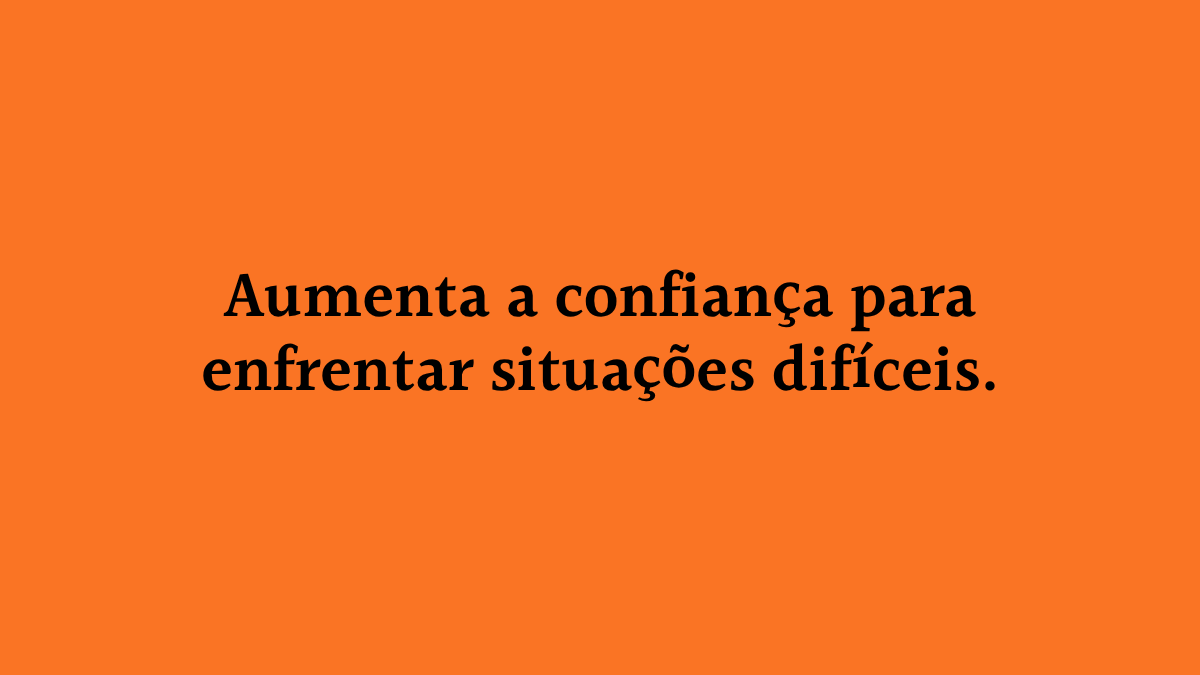 Fundo laranja sólido com o texto centralizado em preto: "Aumenta a confiança para enfrentar situações difíceis."