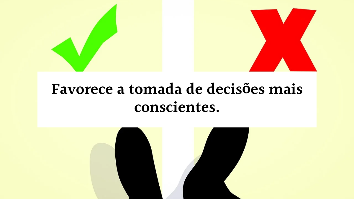 Gráfico com um sinal de verificação verde e um "X" vermelho, contendo a caixa de texto: "Favorece a tomada de decisões mais conscientes."
