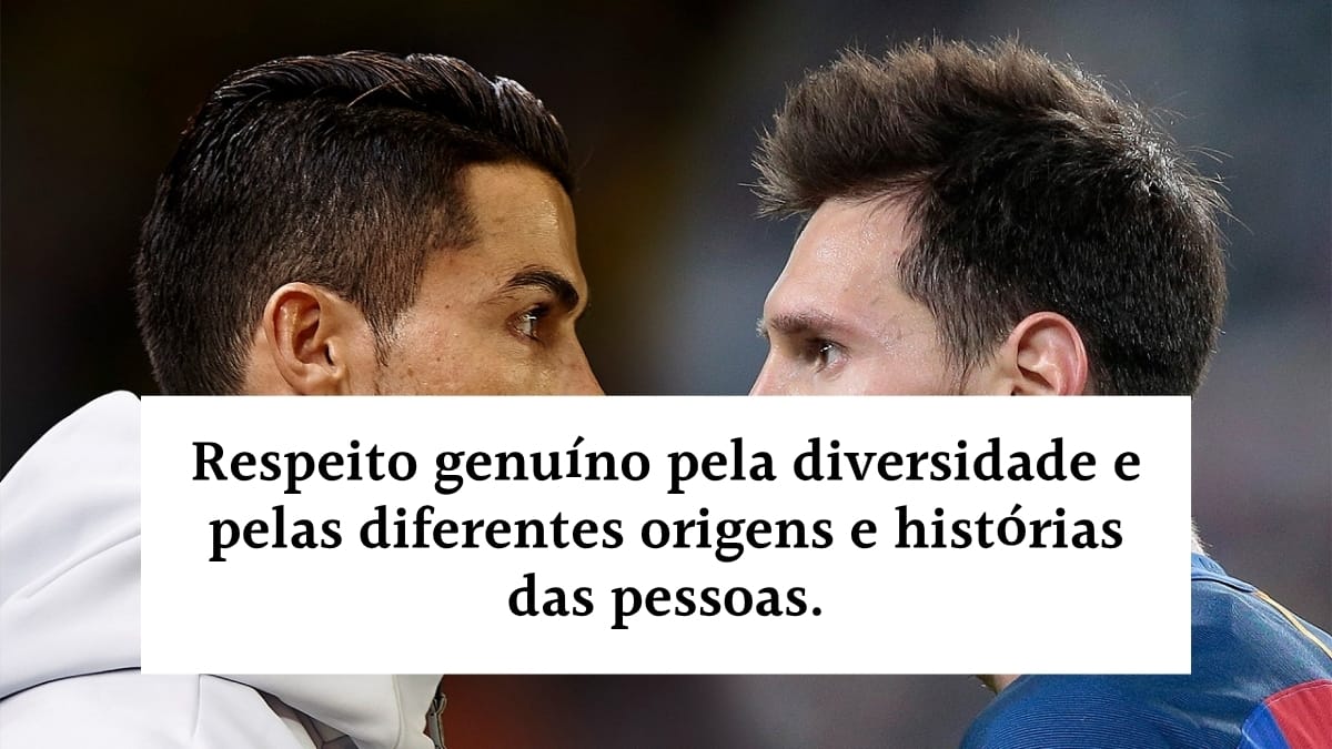 Cristiano Ronaldo e Lionel Messi frente a frente em momento de respeito, ao lado do texto: "Respeito genuíno pela diversidade e pelas diferentes origens e histórias das pessoas."