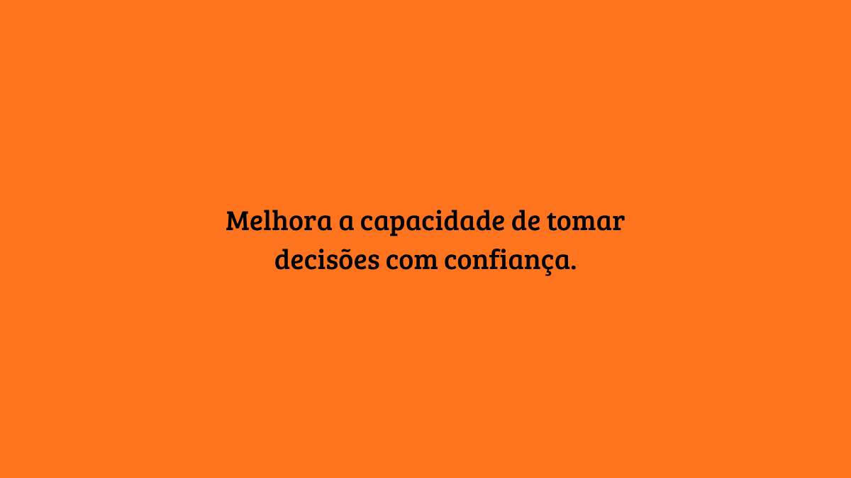 Fundo laranja sólido com o texto centralizado em preto: "Melhora a capacidade de tomar decisões com confiança."
