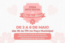 Fundo Social de Solidariedade de São Vicente promove feira de artesanato para o Dia das Mães