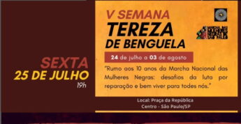 A V Semana Tereza de Benguela segue até o dia 3 de agosto com o tema "Rumo aos 10 anos da Marcha Nacional das Mulheres Negras: desafios da luta por reparação e bem viver para todes nós"
