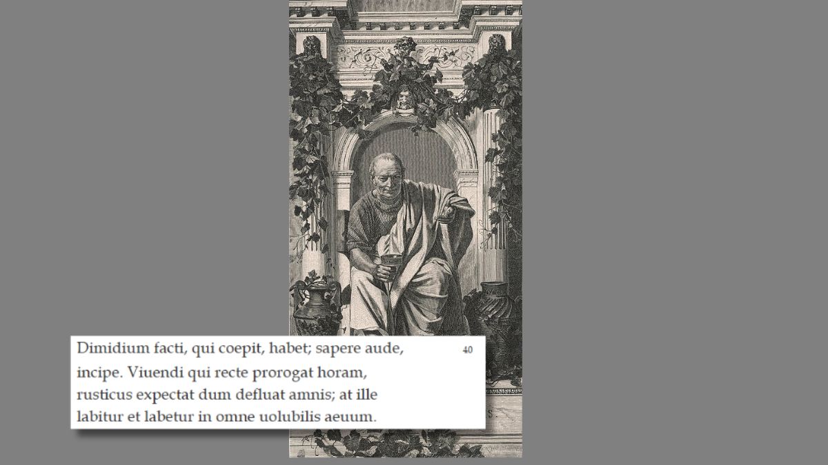Poeta romano Horácio, autor da frase original Sapere Aude. Tradução: "Quem começou já realizou metade da obra; ousa saber, começa! Quem adia o viver retamente é como o camponês que espera o rio passar; mas ele corre, e continuará a correr para sempre, arrastando a vida."/ Anton von Werner/Domínio Público/Epistularum liber primus/Reprodução The Latin Library